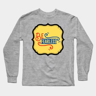 Be Fearless Long Sleeve T-Shirt